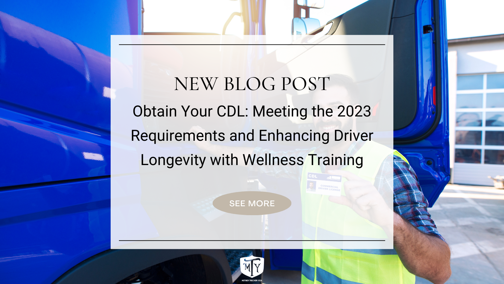 Obtain Your CDL: Meeting the 2023 Requirements and Enhancing Driver Longevity with Wellness Training